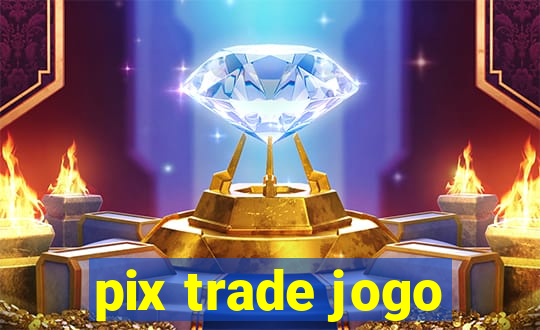 pix trade jogo